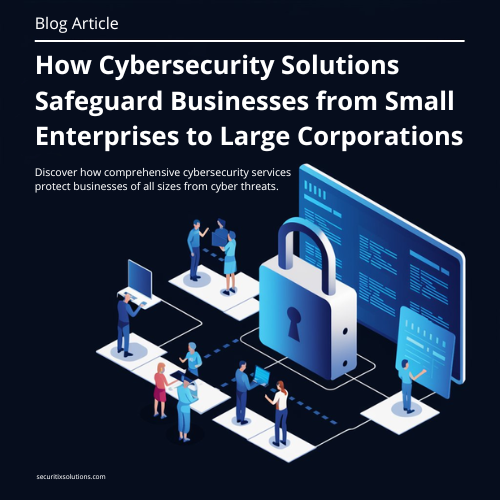 How Cybersecurity Solutions Safeguard Businesses